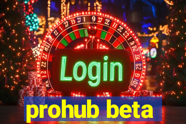 prohub beta